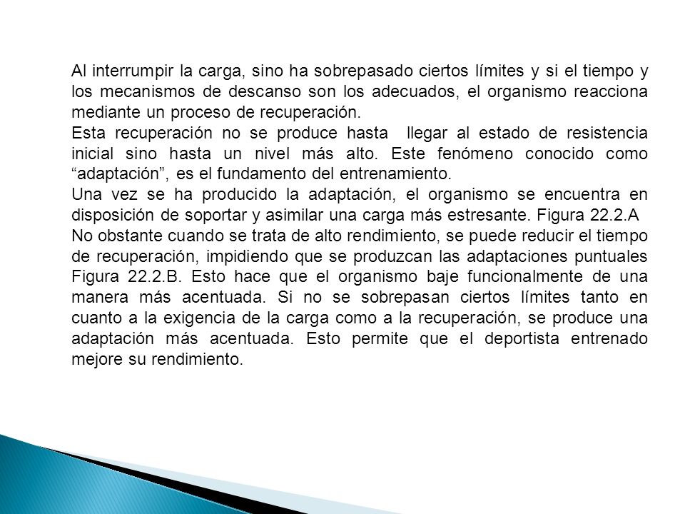Al interrumpir la carga, sino ha sobrepasado ciertos límites y si el tiempo y los mecanismos de descanso son los adecuados, el organismo reacciona mediante un proceso de recuperación.
