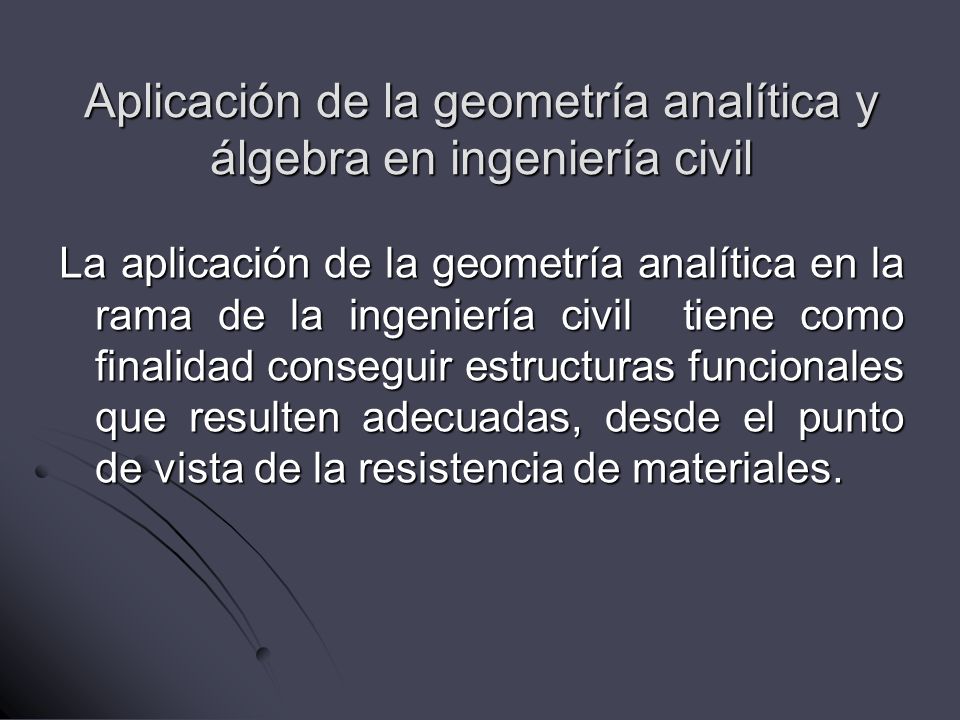 Aplicación de la geometría analítica y álgebra en ingeniería civil
