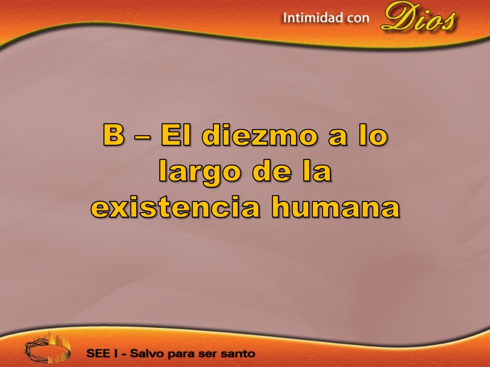 B – El diezmo a lo largo de la existencia humana