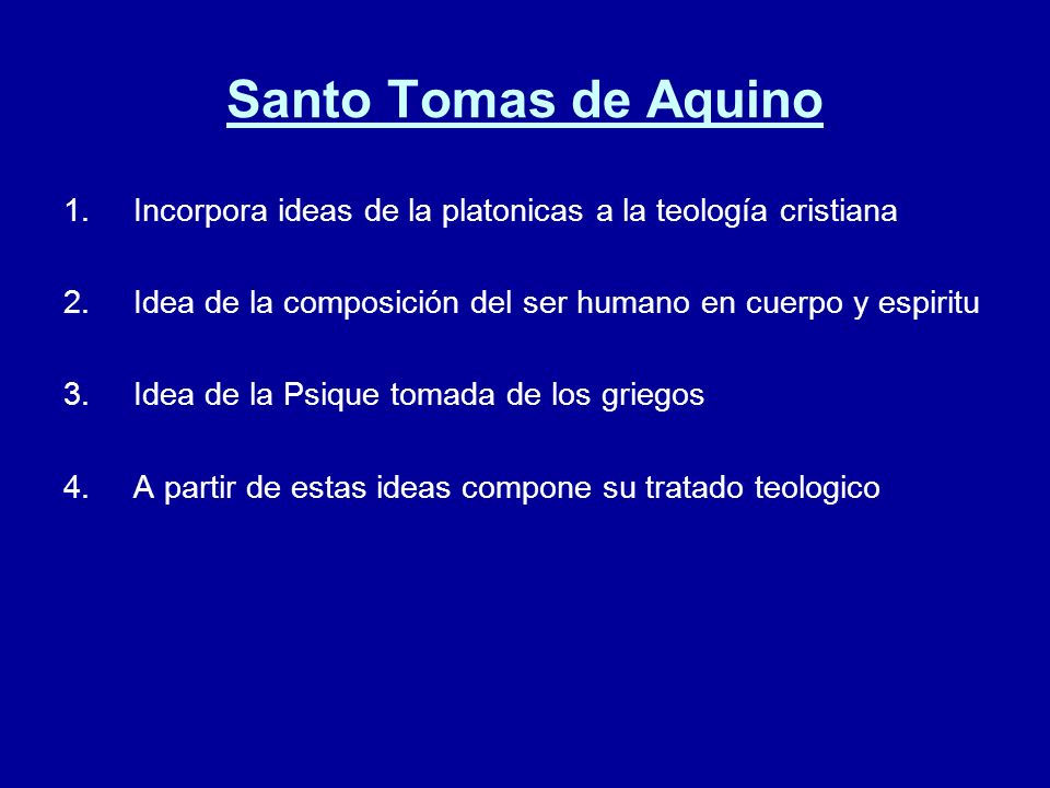 Santo Tomas de Aquino Incorpora ideas de la platonicas a la teología cristiana. Idea de la composición del ser humano en cuerpo y espiritu.