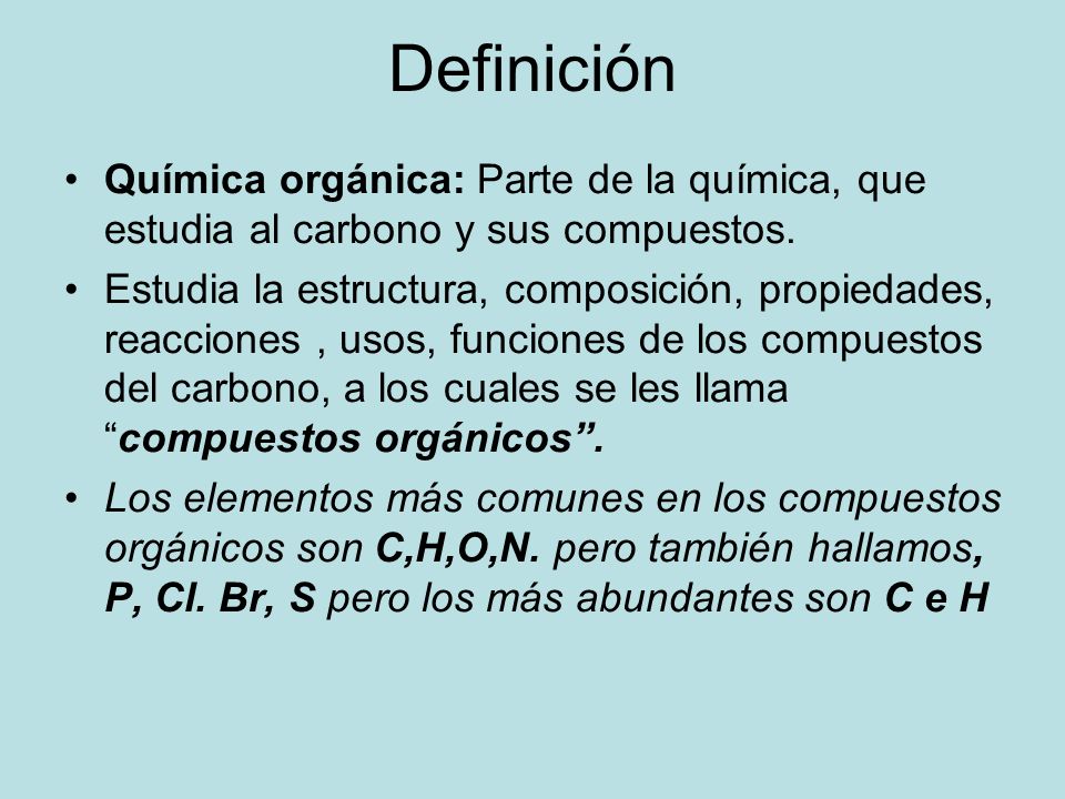 Definición Química orgánica: Parte de la química, que estudia al carbono y sus compuestos.