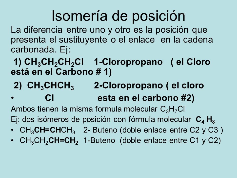 Isomería de posición 2) CH3CHCH3 2-Cloropropano ( el cloro