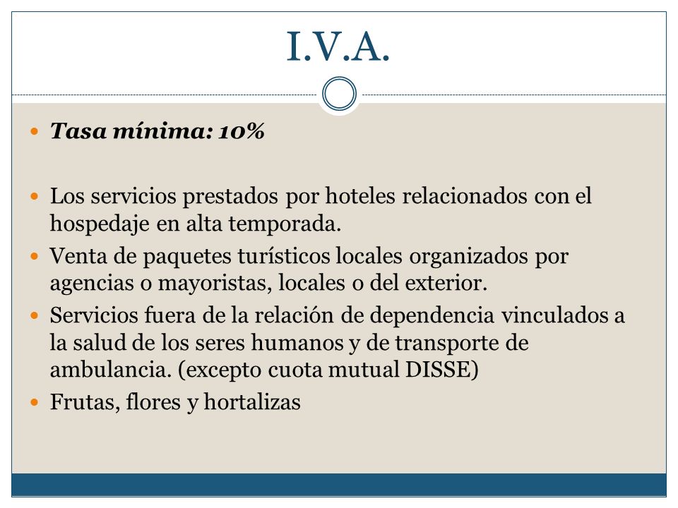 I.V.A. Tasa mínima: 10% Los servicios prestados por hoteles relacionados con el hospedaje en alta temporada.