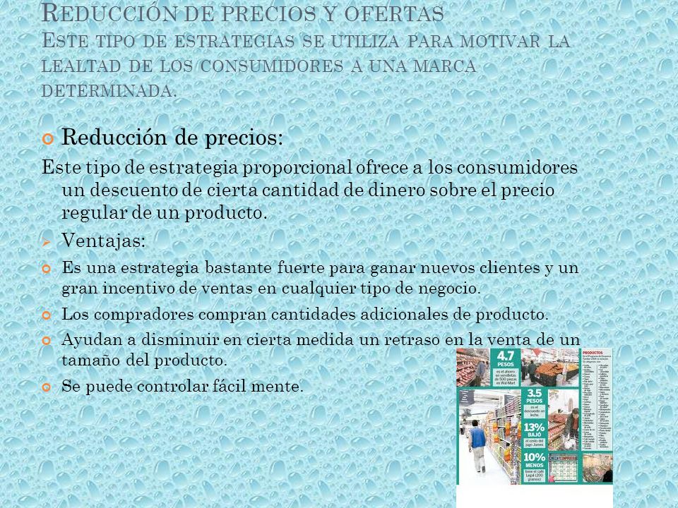 Reducción de precios y ofertas Este tipo de estrategias se utiliza para motivar la lealtad de los consumidores a una marca determinada.
