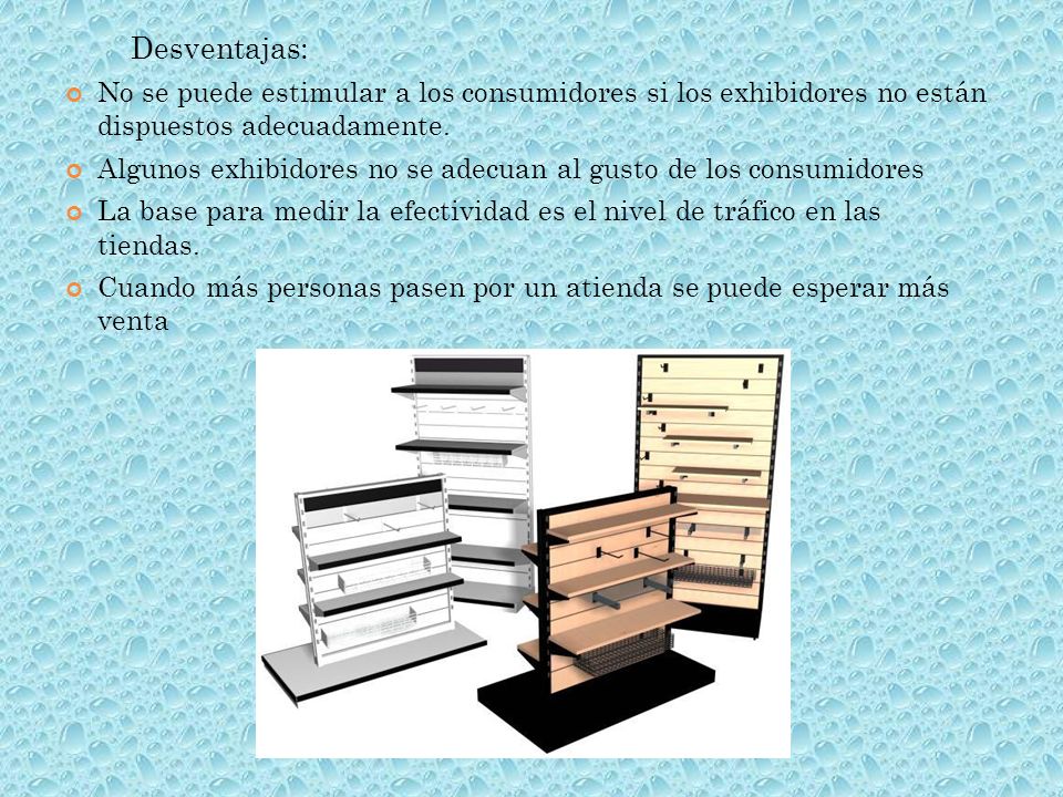Desventajas: No se puede estimular a los consumidores si los exhibidores no están dispuestos adecuadamente.
