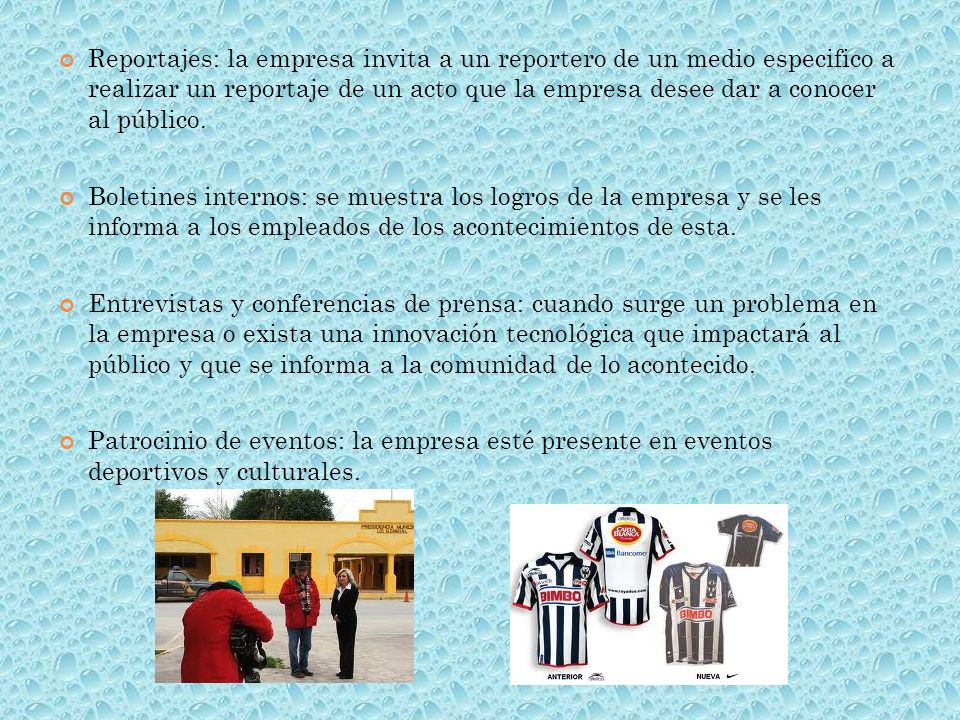 Reportajes: la empresa invita a un reportero de un medio especifico a realizar un reportaje de un acto que la empresa desee dar a conocer al público.