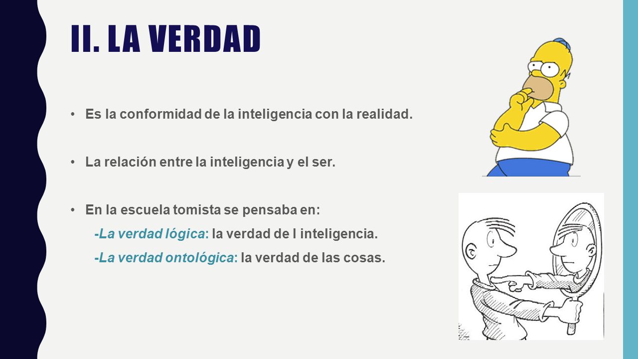 ii. LA VERDAD Es la conformidad de la inteligencia con la realidad.