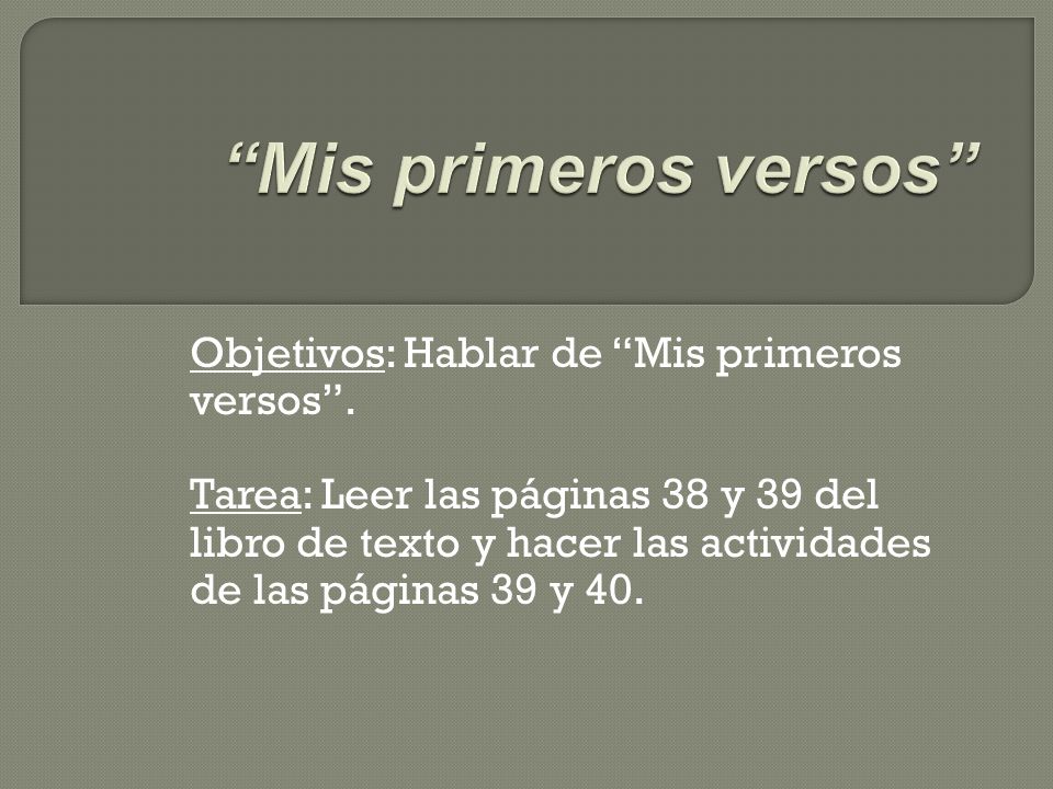 Mis primeros versos Objetivos: Hablar de Mis primeros versos .