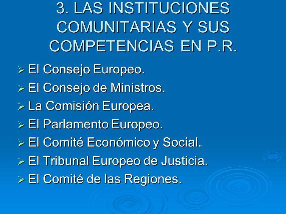 3. LAS INSTITUCIONES COMUNITARIAS Y SUS COMPETENCIAS EN P.R.