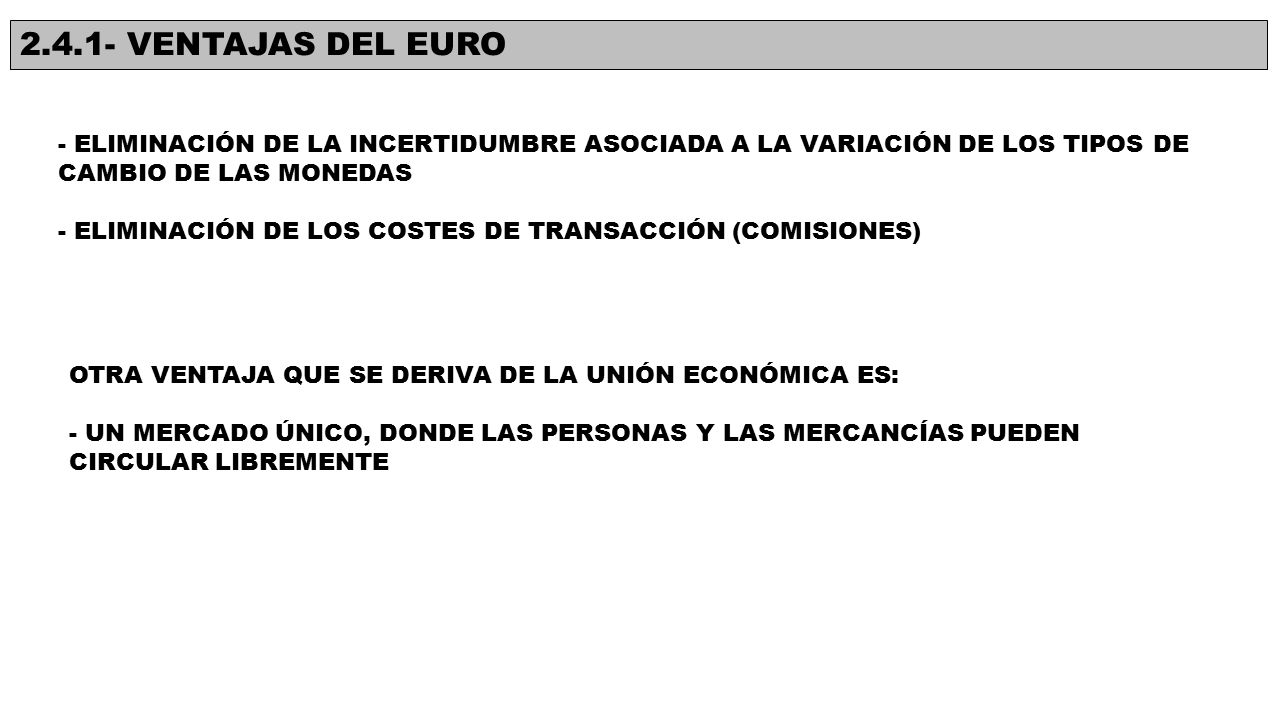 VENTAJAS DEL EURO - Eliminación de la incertidumbre asociada a la variación de los tipos de cambio de las monedas.
