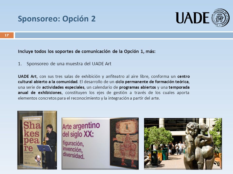 Sponsoreo: Opción 2 Incluye todos los soportes de comunicación de la Opción 1, más: Sponsoreo de una muestra del UADE Art.