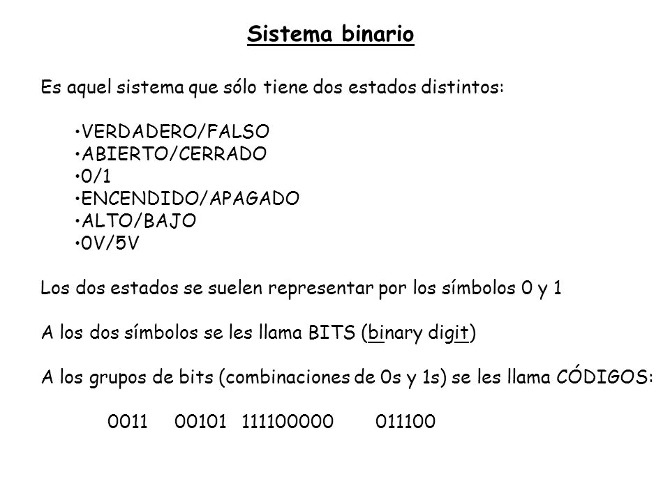 Sistema binario Es aquel sistema que sólo tiene dos estados distintos: