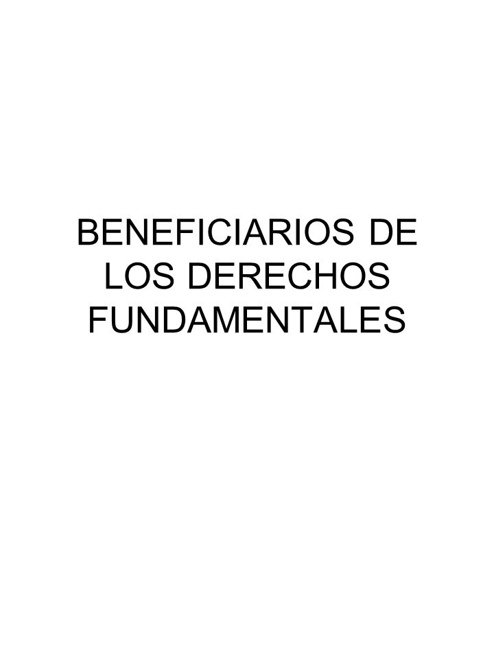 BENEFICIARIOS DE LOS DERECHOS FUNDAMENTALES