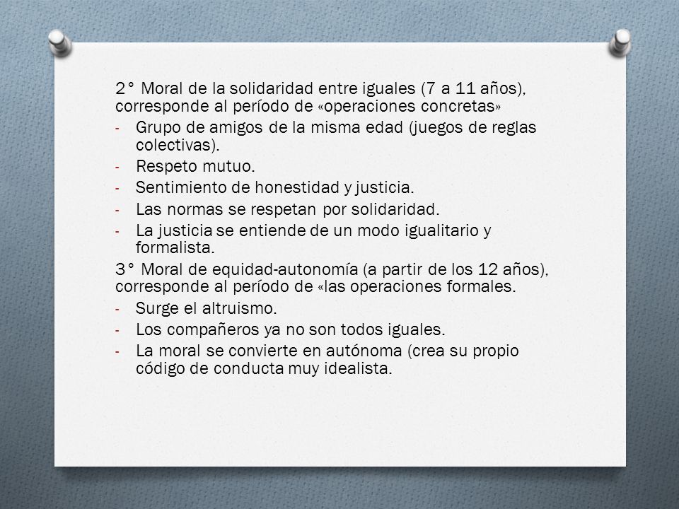 2° Moral de la solidaridad entre iguales (7 a 11 años), corresponde al período de «operaciones concretas»