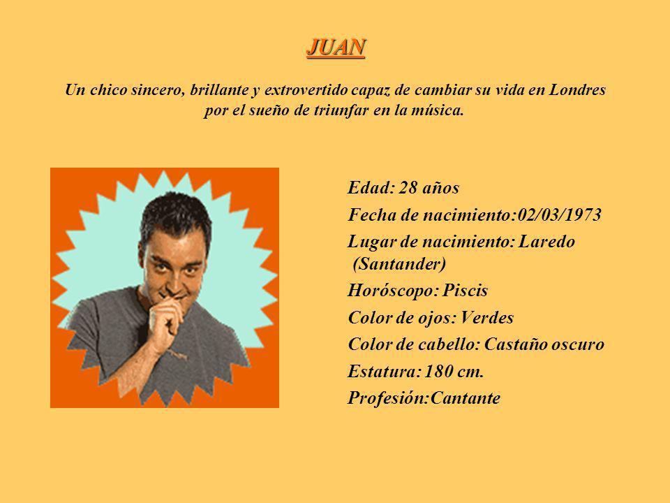 JUAN Un chico sincero, brillante y extrovertido capaz de cambiar su vida en Londres por el sueño de triunfar en la música.