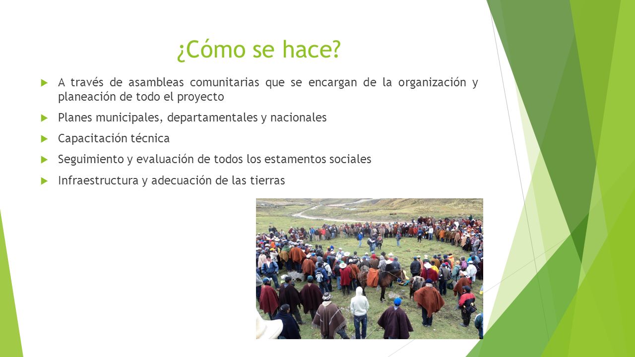 ¿Cómo se hace A través de asambleas comunitarias que se encargan de la organización y planeación de todo el proyecto.