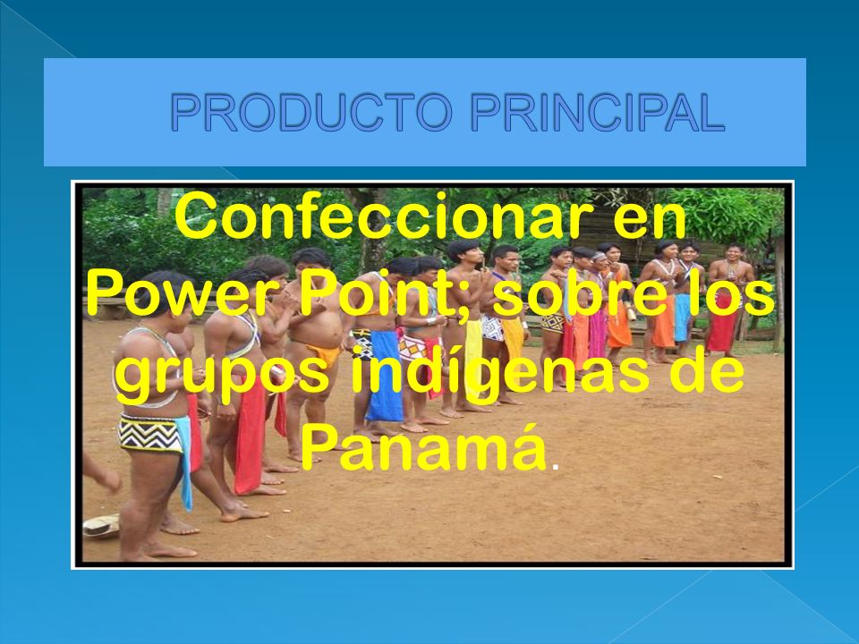 Confeccionar en Power Point; sobre los grupos indígenas de Panamá.
