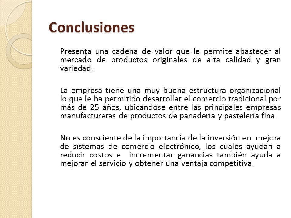 Conclusiones Presenta una cadena de valor que le permite abastecer al mercado de productos originales de alta calidad y gran variedad.