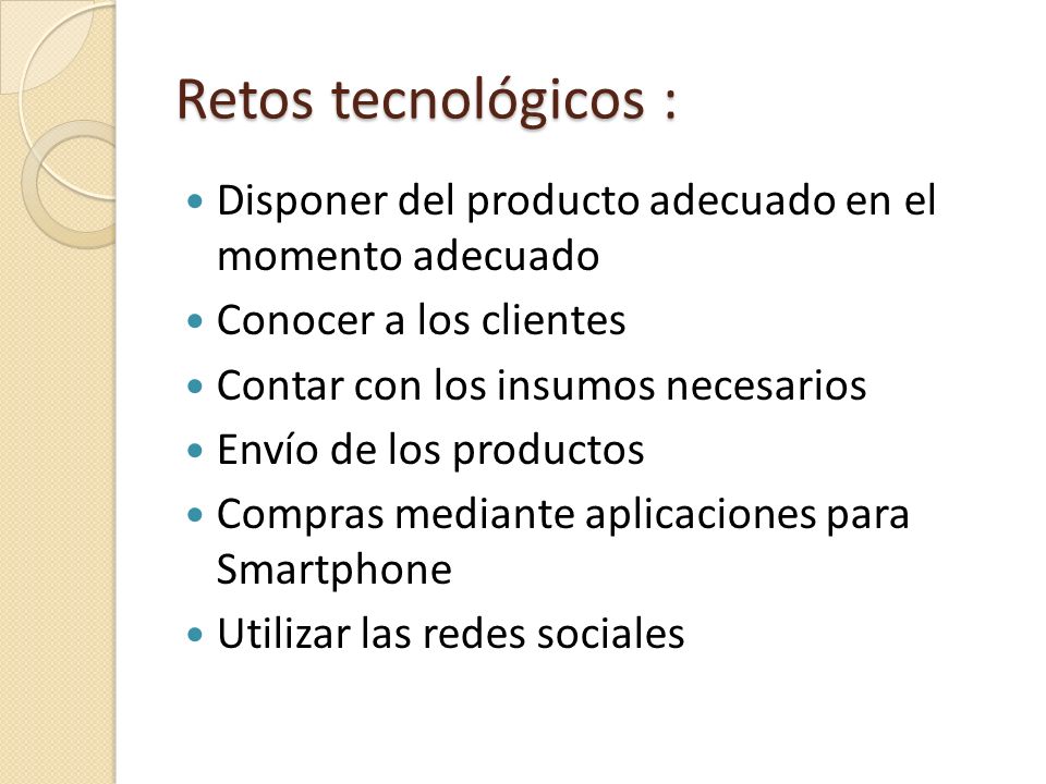 Retos tecnológicos : Disponer del producto adecuado en el momento adecuado. Conocer a los clientes.