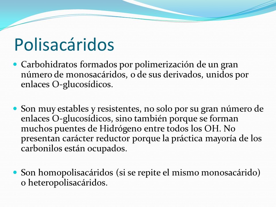 Polisacáridos Carbohidratos formados por polimerización de un gran número de monosacáridos, o de sus derivados, unidos por enlaces O-glucosídicos.