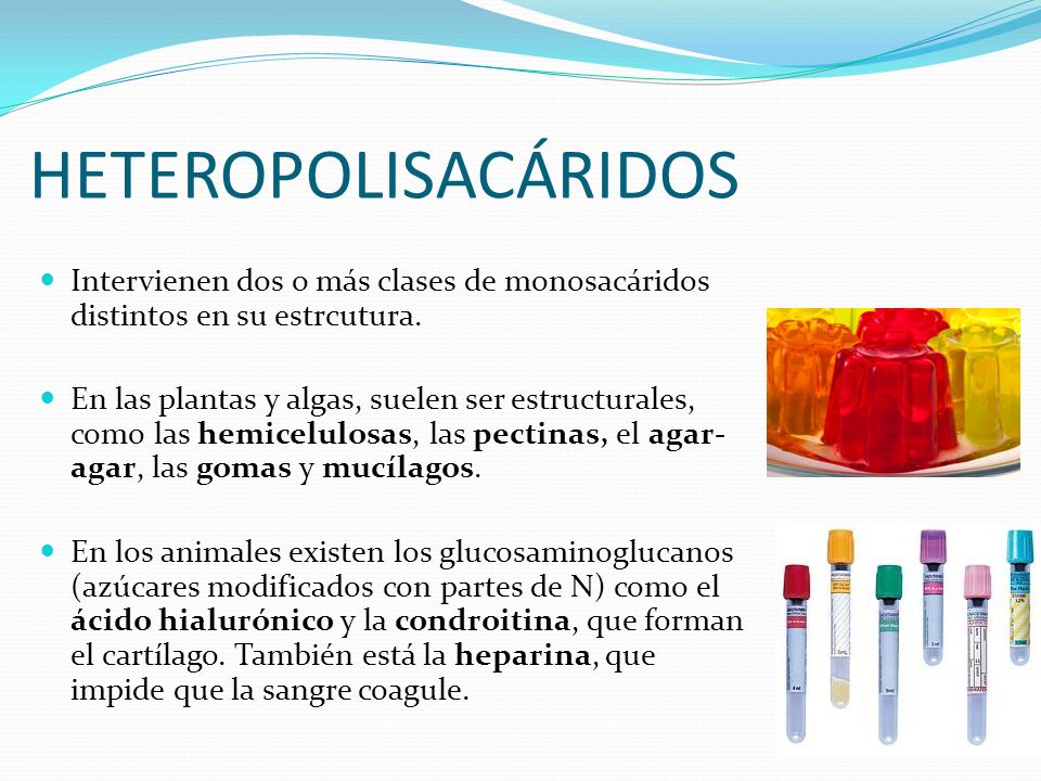 HETEROPOLISACÁRIDOS Intervienen dos o más clases de monosacáridos distintos en su estrcutura.