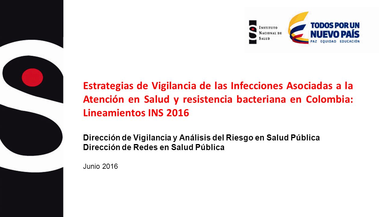 Estrategias de Vigilancia de las Infecciones Asociadas a la Atención en Salud y resistencia bacteriana en Colombia: Lineamientos INS 2016