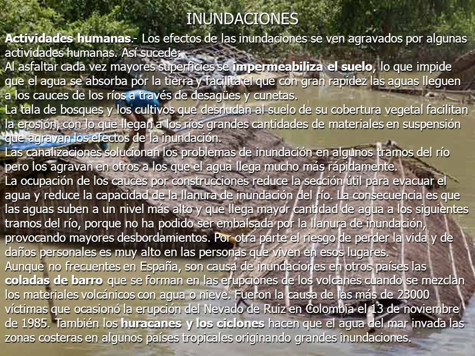 INUNDACIONES Actividades humanas.- Los efectos de las inundaciones se ven agravados por algunas actividades humanas. Así sucede: