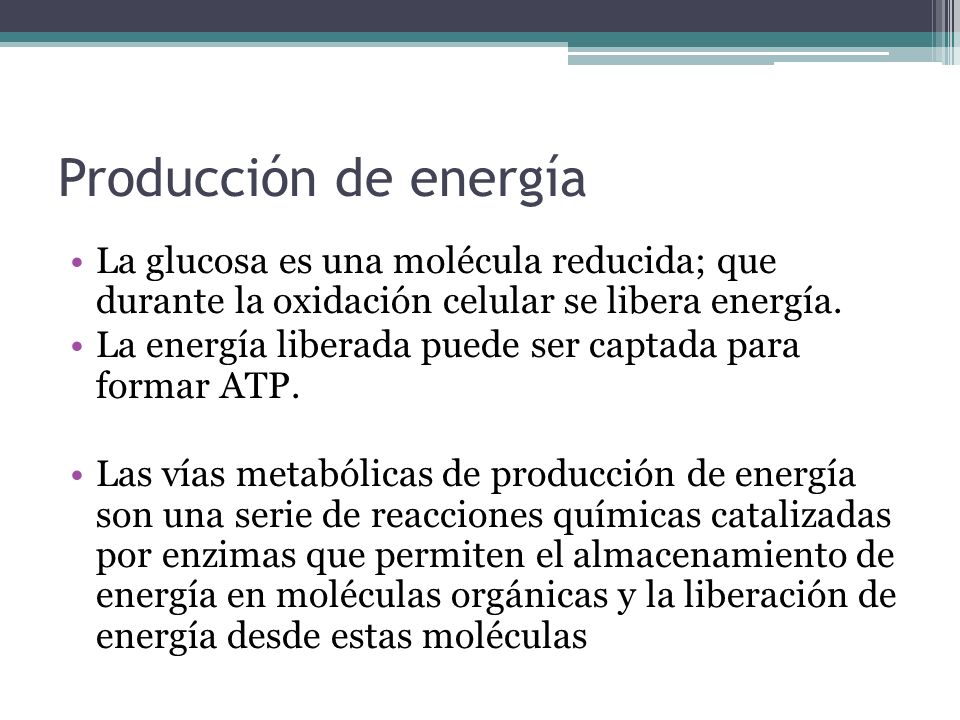 Producción de energía La glucosa es una molécula reducida; que durante la oxidación celular se libera energía.