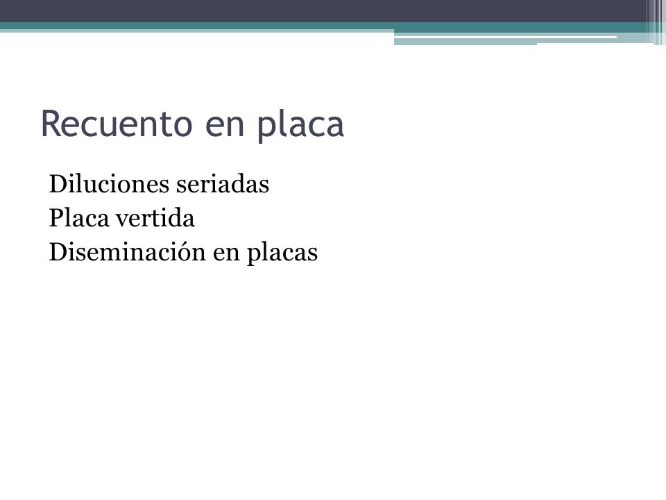 Recuento en placa Diluciones seriadas Placa vertida Diseminación en placas