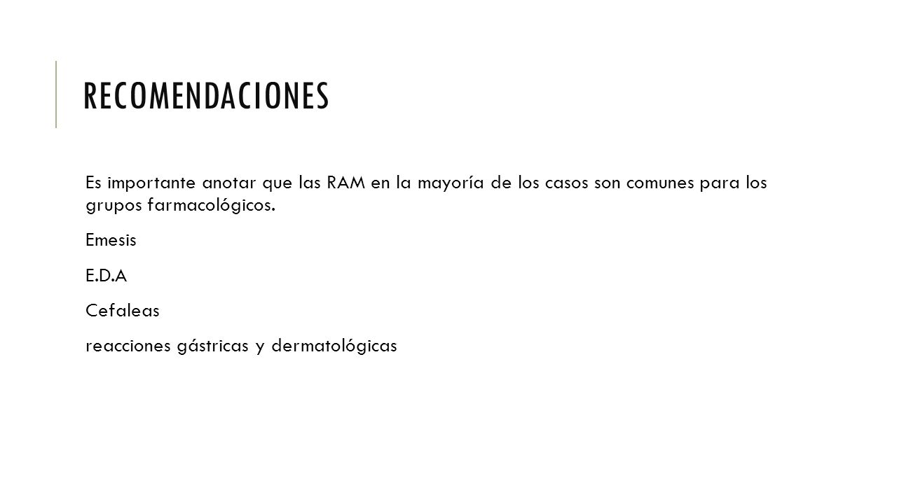 RECOMENDACIONES Es importante anotar que las RAM en la mayoría de los casos son comunes para los grupos farmacológicos.
