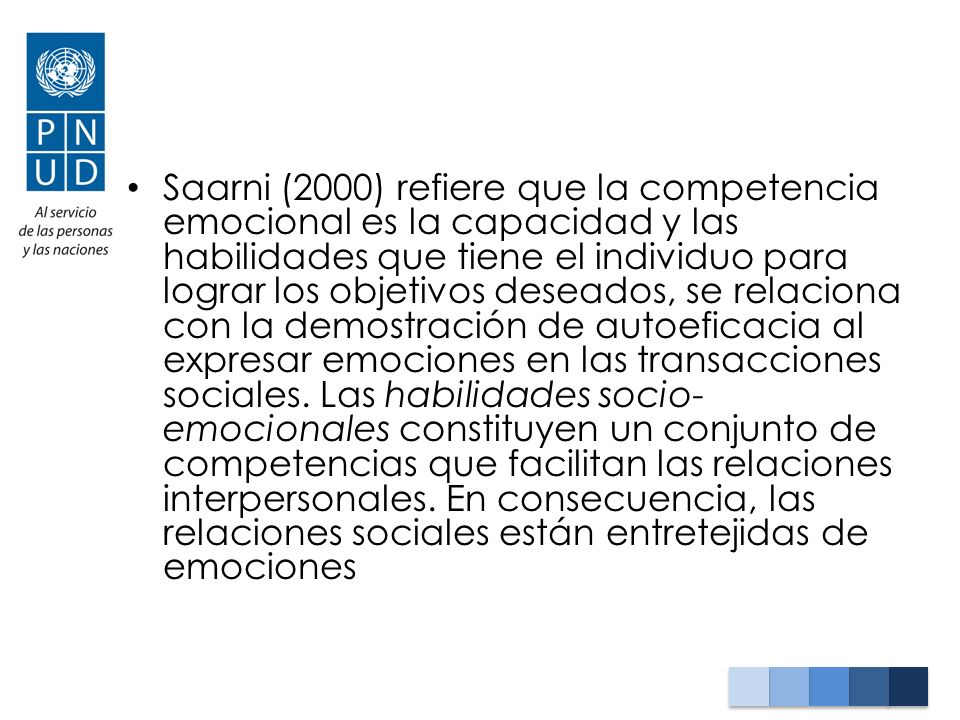 Saarni (2000) refiere que la competencia emocional es la capacidad y las habilidades que tiene el individuo para lograr los objetivos deseados, se relaciona con la demostración de autoeficacia al expresar emociones en las transacciones sociales.