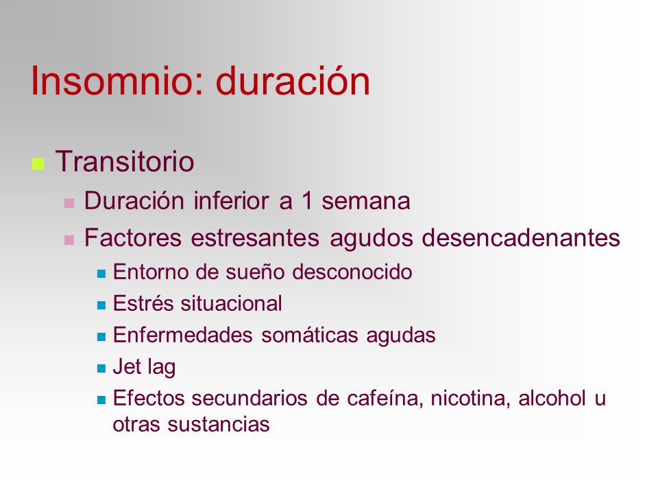 Insomnio: duración Transitorio Duración inferior a 1 semana