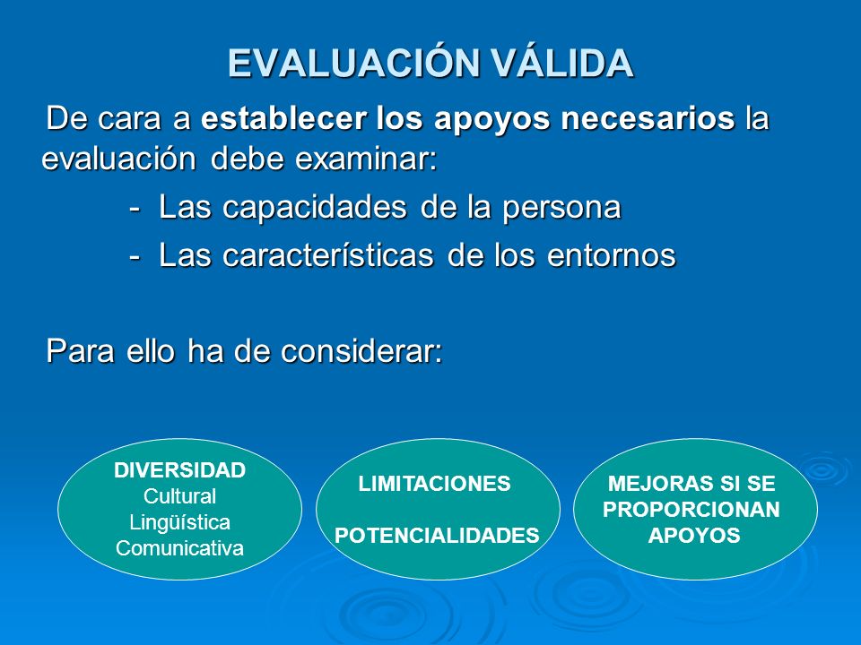EVALUACIÓN VÁLIDA De cara a establecer los apoyos necesarios la evaluación debe examinar: - Las capacidades de la persona.