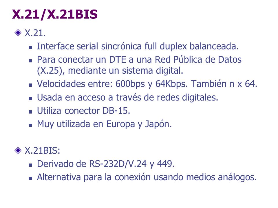 X.21/X.21BIS X.21. Interface serial sincrónica full duplex balanceada.
