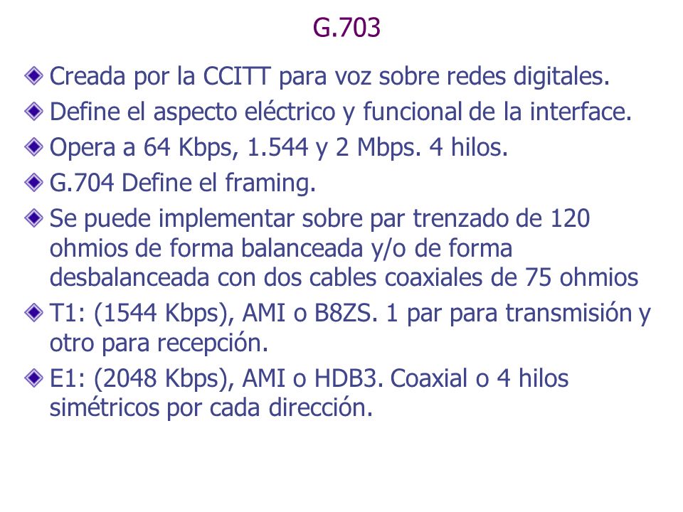 G.703 Creada por la CCITT para voz sobre redes digitales.