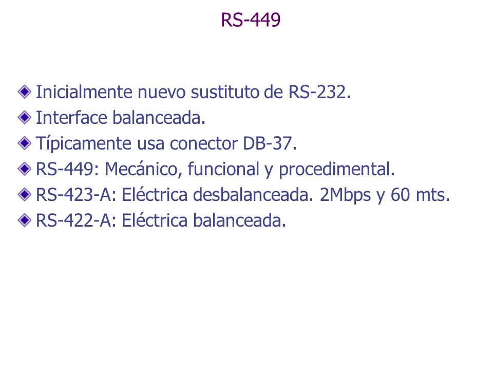 RS-449 Inicialmente nuevo sustituto de RS-232. Interface balanceada.