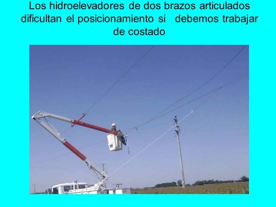 Los hidroelevadores de dos brazos articulados dificultan el posicionamiento si debemos trabajar de costado