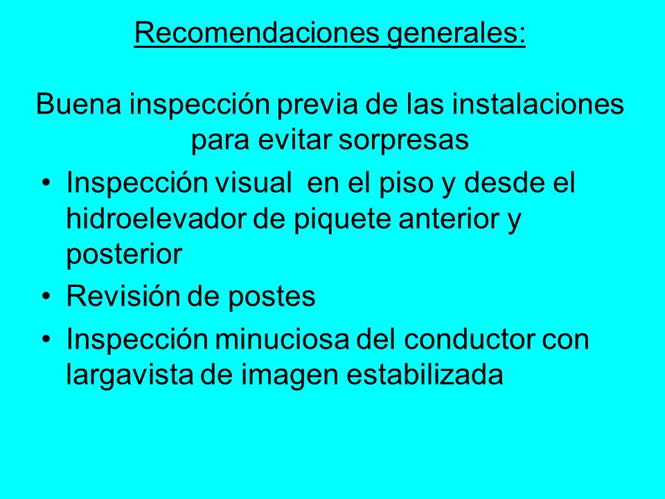 Recomendaciones generales: Buena inspección previa de las instalaciones para evitar sorpresas