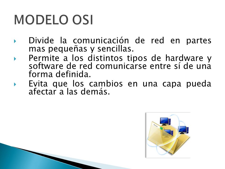 MODELO OSI Divide la comunicación de red en partes mas pequeñas y sencillas.