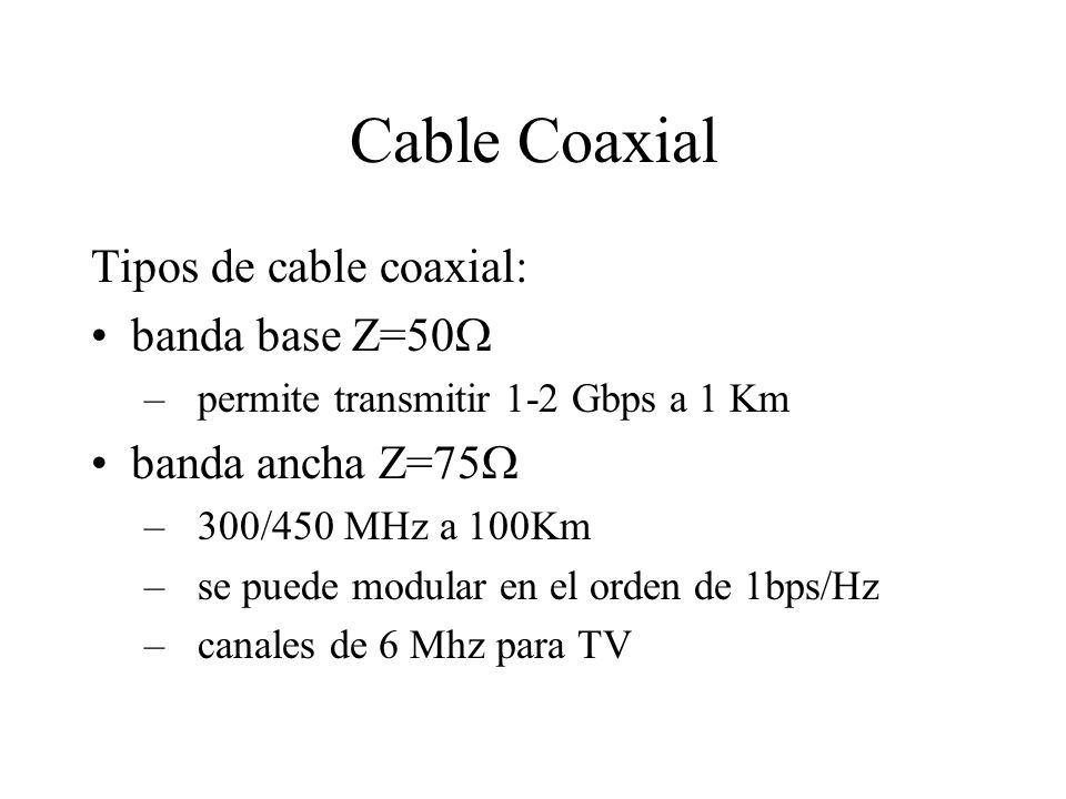 Cable Coaxial Tipos de cable coaxial: banda base Z=50