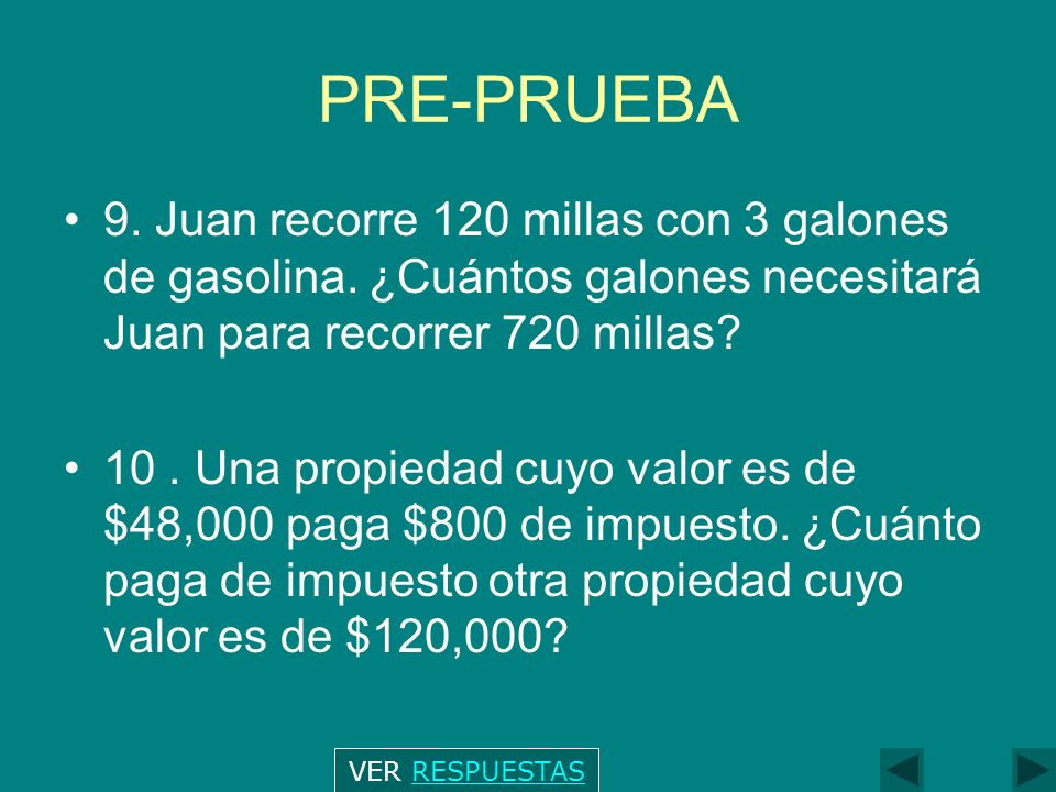 PRE-PRUEBA 9. Juan recorre 120 millas con 3 galones de gasolina. ¿Cuántos galones necesitará Juan para recorrer 720 millas