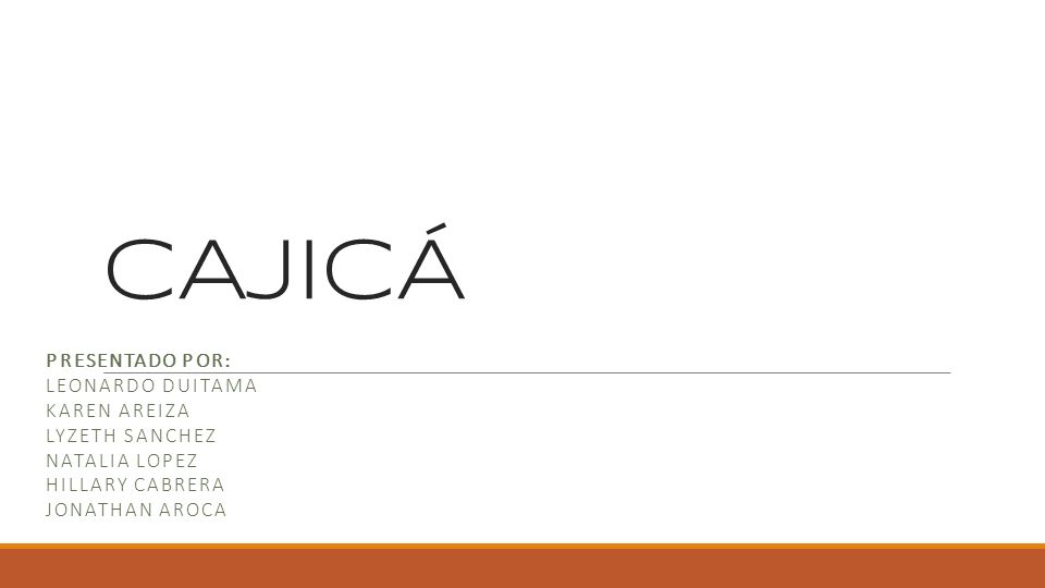 CAJICÁ Presentado por: Leonardo Duitama Karen Areiza Lyzeth Sanchez