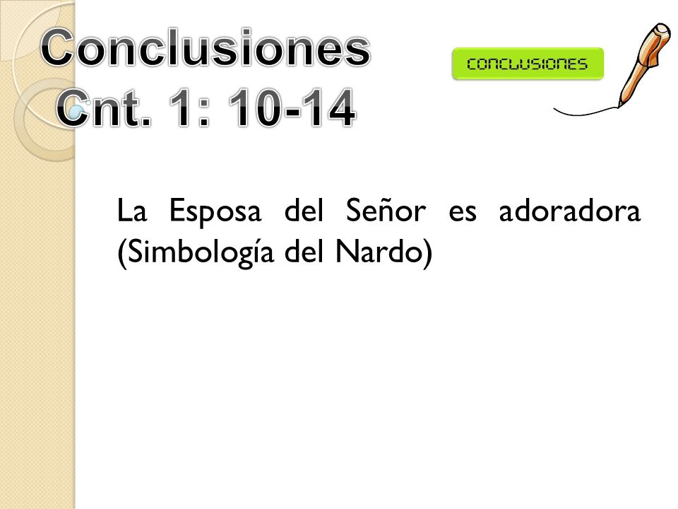 Conclusiones Cnt. 1: La Esposa del Señor es adoradora (Simbología del Nardo)