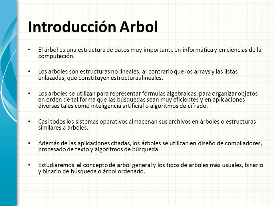 Introducción Arbol El árbol es una estructura de datos muy importante en informática y en ciencias de la computación.