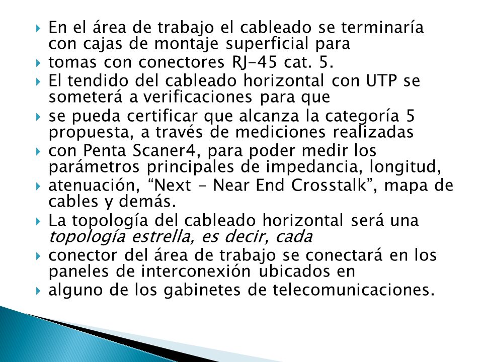 En el área de trabajo el cableado se terminaría con cajas de montaje superficial para