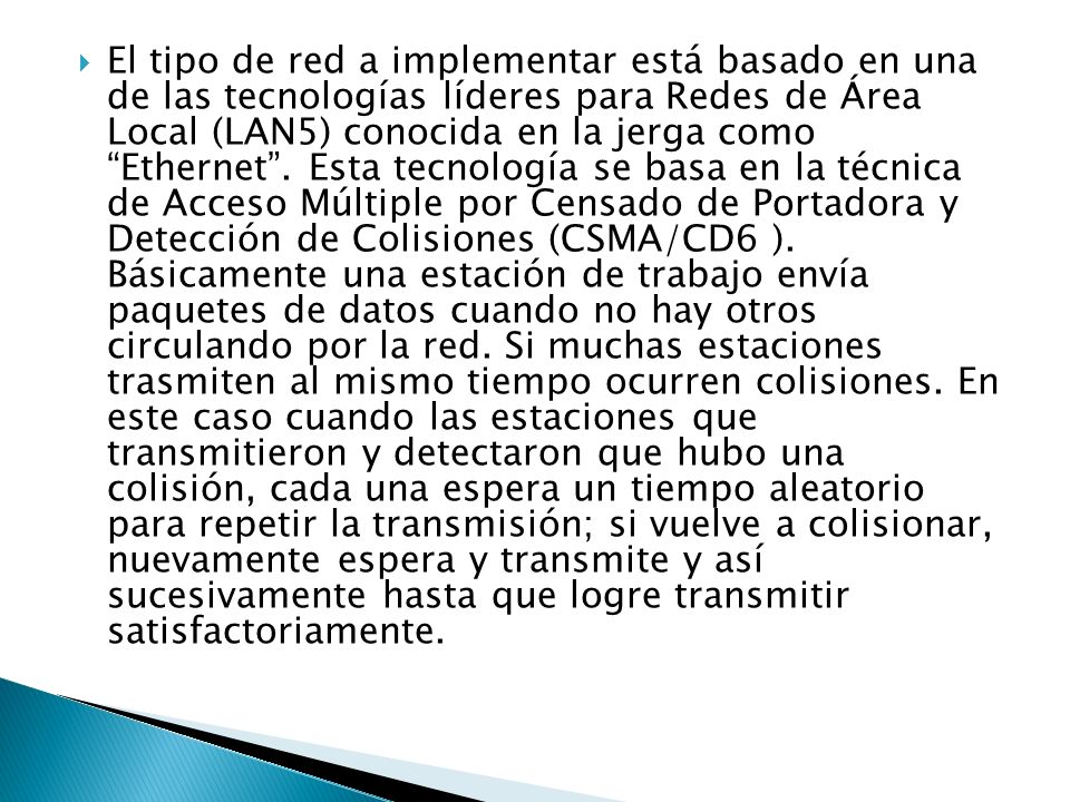 El tipo de red a implementar está basado en una de las tecnologías líderes para Redes de Área Local (LAN5) conocida en la jerga como Ethernet .