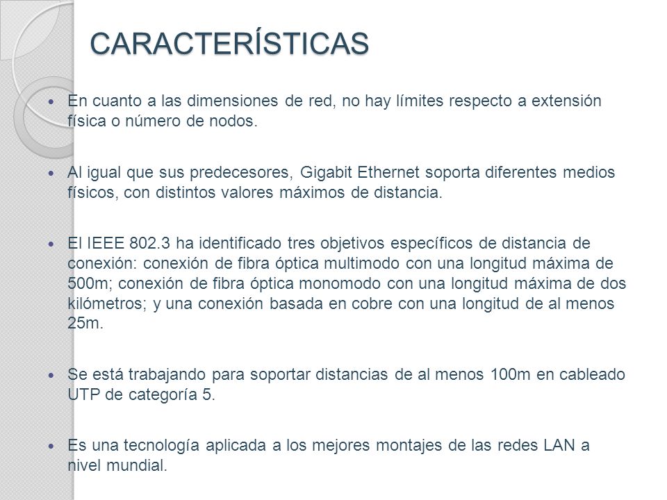 CARACTERÍSTICAS En cuanto a las dimensiones de red, no hay límites respecto a extensión física o número de nodos.