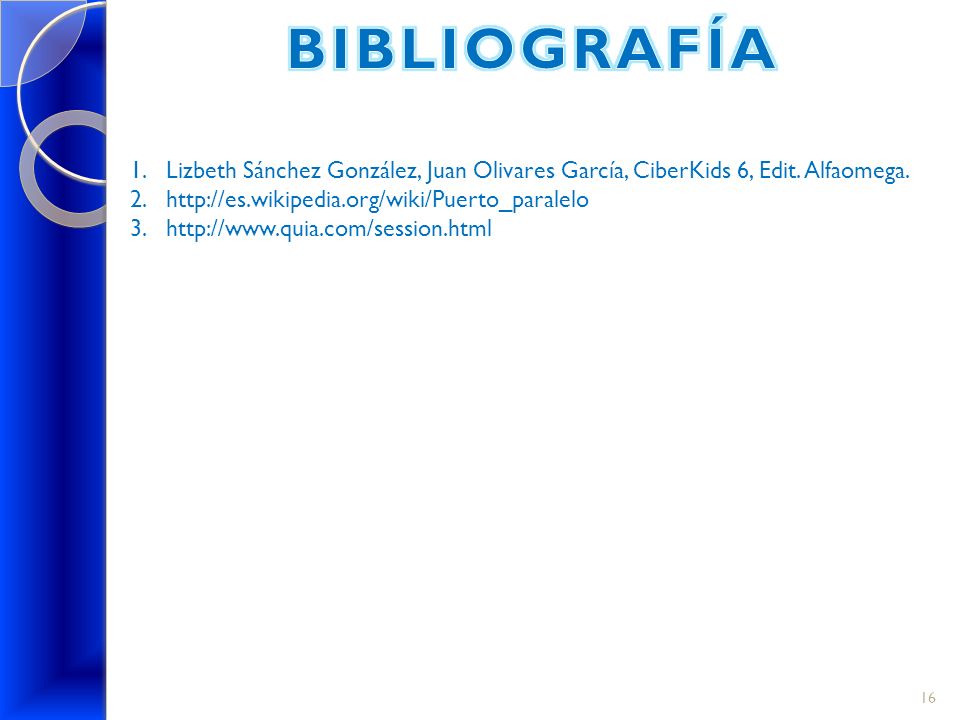 BIBLIOGRAFÍA Lizbeth Sánchez González, Juan Olivares García, CiberKids 6, Edit. Alfaomega.