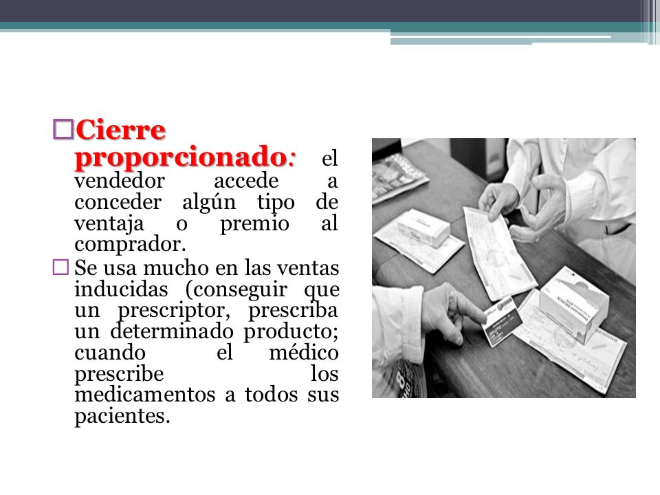 Cierre proporcionado: el vendedor accede a conceder algún tipo de ventaja o premio al comprador.
