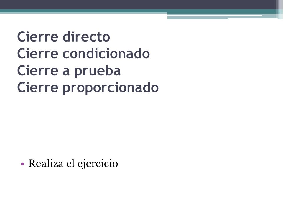 Cierre directo Cierre condicionado Cierre a prueba Cierre proporcionado